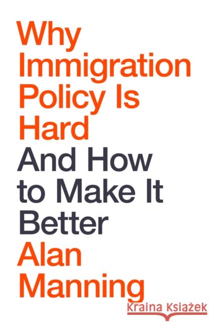 Why Immigration Policy Is Hard: And How to Make It Better Alan Manning 9781509563654 Polity Press - książka