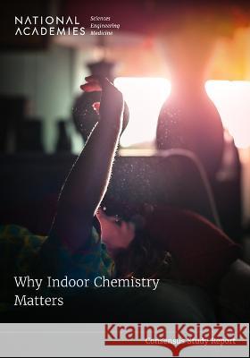 Why Indoor Chemistry Matters National Academies of Sciences Engineeri Division on Earth and Life Studies       Board on Chemical Sciences and Technol 9780309083997 National Academies Press - książka