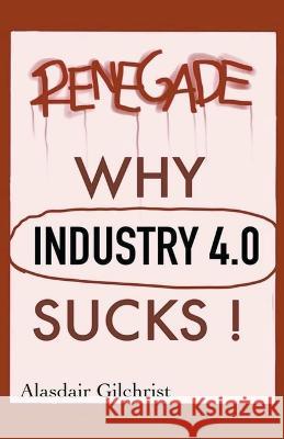 Why Industry 4.0 Sucks! Alasdair Gilchrist   9798223621959 Alasdair Gilchrist - książka