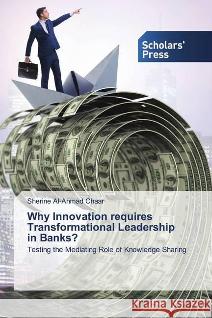 Why Innovation requires Transformational Leadership in Banks? Chaar, Sherine Al-Ahmad 9786138502098 Scholar's Press - książka