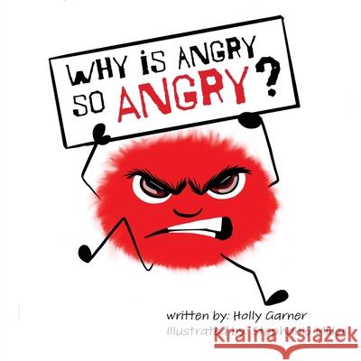 Why is Angry so Angry? Holly Garner, Stephanie Miller 9798888192238 Speckled Egg Press - książka