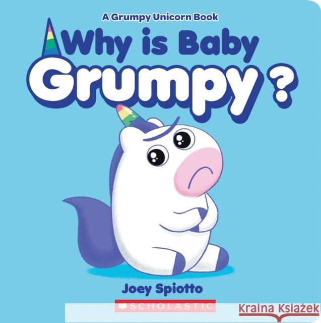 Why Is Baby Grumpy? (A Grumpy Unicorn Board Book) Joey Spiotto 9781338739978 Scholastic Inc. - książka