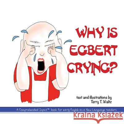 Why is Egbert Crying? Terry T Waltz, Terry T Waltz 9781946626554 Squid for Brains - książka