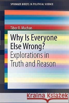 Why Is Everyone Else Wrong?: Explorations in Truth and Reason Machan, Tibor R. 9781441978585  - książka