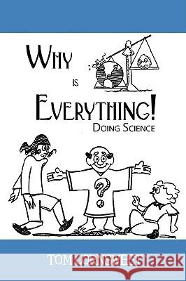 Why is Everything!: Doing Science Cornsweet, Tom 9780595518340 iUniverse.com - książka