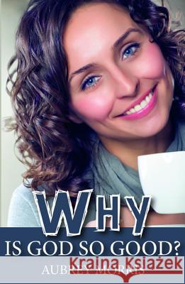 Why is God So Good? Aubrey Morris 9781532681042 Wipf & Stock Publishers - książka