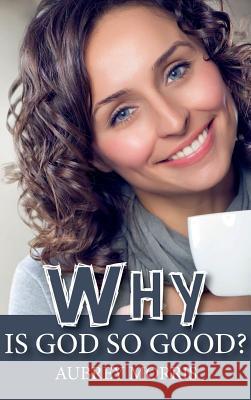 Why is God So Good? Aubrey Morris 9781532681059 Wipf & Stock Publishers - książka