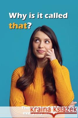 Why is It Called That?: The Origin of 350 Everyday Words Glenn Lund 9788294192076 Lund Media - książka