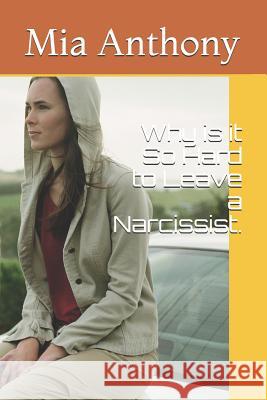 Why Is It So Hard to Leave a Narcissist. Mia Anthony 9781794251472 Independently Published - książka