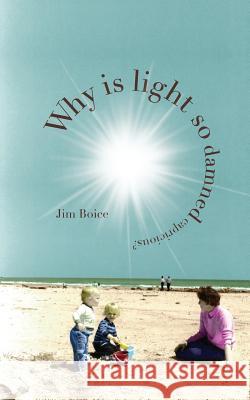 Why Is Light So Damned Capricious? Jim Boice 9780692050750 Jim Boice - książka