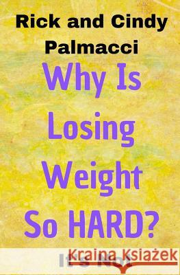 Why Is Losing Weight So HARD?: It's Not Cindy Davis Rick and Cindy Palmacci 9781081571009 Independently Published - książka