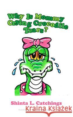 Why Is Mommy Crying Crocodile Tears? Shinta L. Catchings 9781480960329 Dorrance Publishing Co. - książka