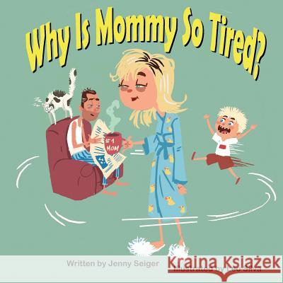 Why Is Mommy So Tired? Jenny Seiger Leo Silva 9781612251721 Mirror Publishing - książka