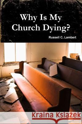 Why is My Church Dying? Russell C. Lambert 9781329061927 Lulu.com - książka