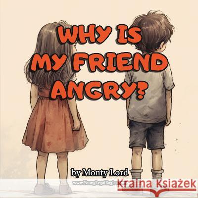 Why Is My Friend Angry? Monty Lord   9781916605244 Young Legal Eagles - książka