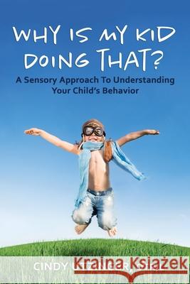 Why is My Kid Doing That?: A Sensory Approach to Understanding Your Child's Behavior Andrea C. Jasmin Cindy Utzinge 9781698468693 Independently Published - książka