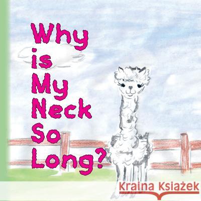 Why is my neck so long?: Alpaca Alice Ball, Lisa 9781544621630 Createspace Independent Publishing Platform - książka