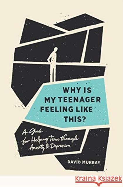 Why Is My Teenager Feeling Like This?: A Guide for Helping Teens Through Anxiety and Depression David Murray 9781433570759 Crossway Books - książka