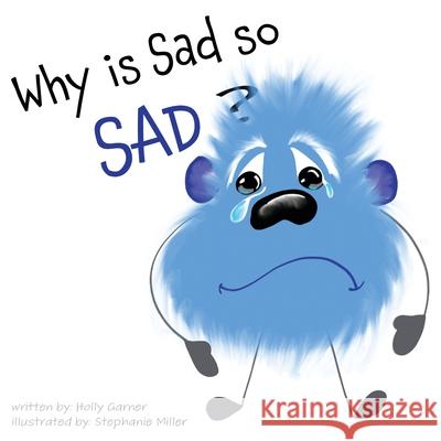 Why is Sad so Sad? Holly Garner, Stephanie Miller 9798888192245 Speckled Egg Press - książka