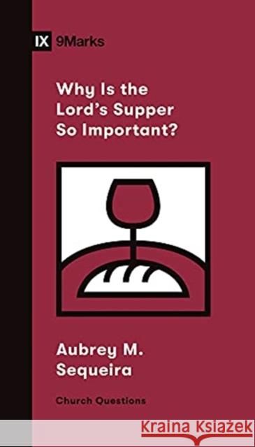 Why Is the Lord's Supper So Important? Aubrey Sequeira 9781433572234 Crossway Books - książka