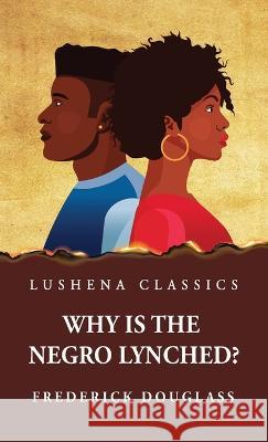 Why Is the Negro Lynched? Frederick Douglass 9781639237593 Lushena Books - książka