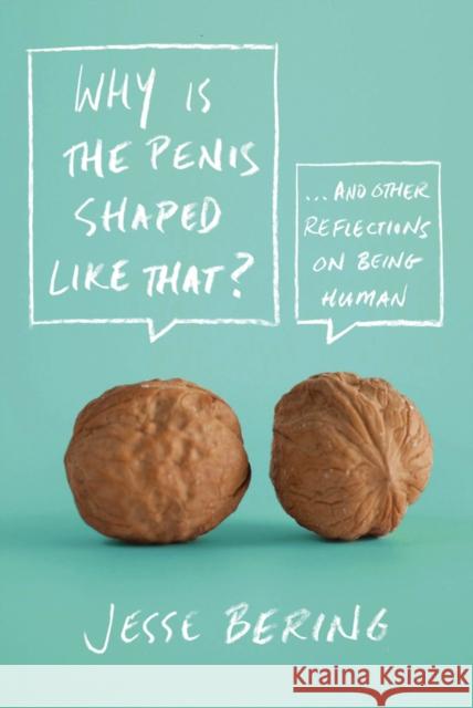 Why Is the Penis Shaped Like That?: And Other Reflections on Being Human Jesse Bering Bering 9780374532925 Scientific American / Farrar, Straus and Giro - książka