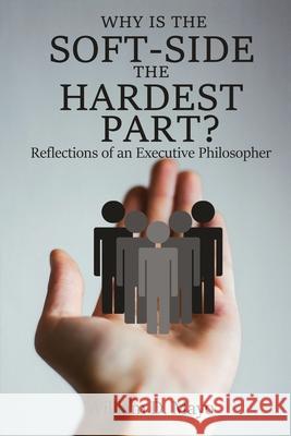 Why is the Soft Side the Hardest Part?: Reflections of an Executive Philosopher William Mayo 9781952617003 Rustik Haws LLC - książka