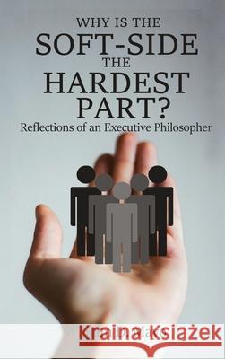 Why is the Soft Side the Hardest Part?: Reflections of an Executive Philosopher William Mayo 9781952617010 Rustik Haws LLC - książka