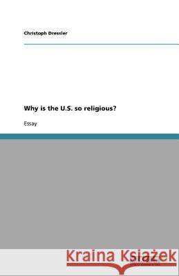 Why is the U.S. so religious? Christoph Dressler   9783640832972 GRIN Verlag oHG - książka