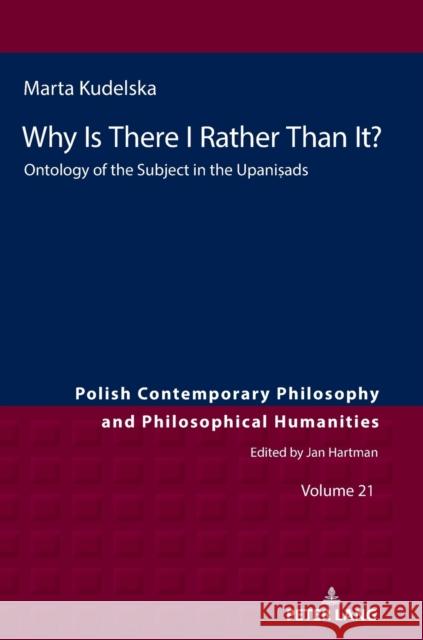 Why Is There I Rather Than It?: Ontology of the Subject in the Upaniṣads Szklarski, Rafal 9783631838792 Peter Lang AG - książka