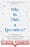 Why Is This a Question?: Everything About the Origins and Oddities of Language You Never Thought to Ask Paul Anthony Jones 9781783967025 Elliott & Thompson Limited