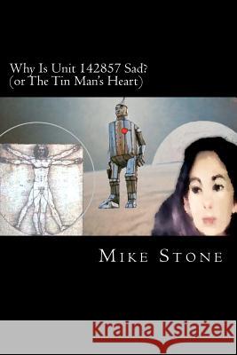 Why Is Unit 142857 Sad?: or The Tin Man's Heart Stone, Mike 9781466207608 Createspace - książka