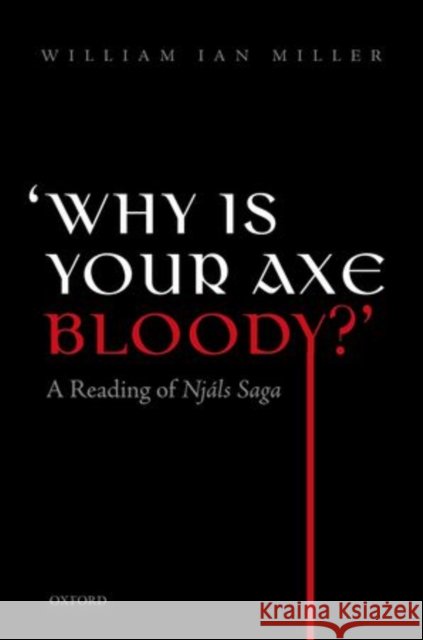'Why Is Your Axe Bloody?': A Reading of Njals Saga Miller, William Ian 9780198704843 OXFORD UNIVERSITY PRESS ACADEM - książka