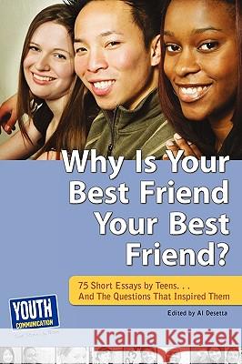 Why Is Your Best Friend Your Best Friend?: 75 Short Essays. . . and the Questions That Inspired Them Al Desetta Laura Longhine Keith Hefner 9780966125672 Youth Communication, New York Center - książka