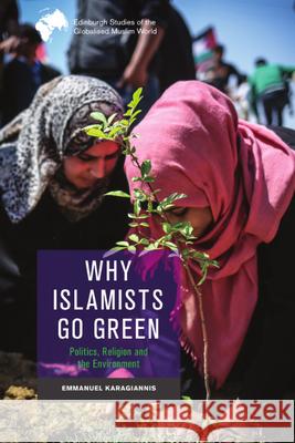 Why Islamists Go Green Karagiannis, Emmanuel 9781399506229 EDINBURGH UNIVERSITY PRESS - książka