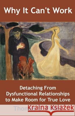 Why It Can't Work: Detaching From Dysfunctional Relationships to Make Room for True Love Fiffer, Thomas G. 9781511899055 Createspace - książka