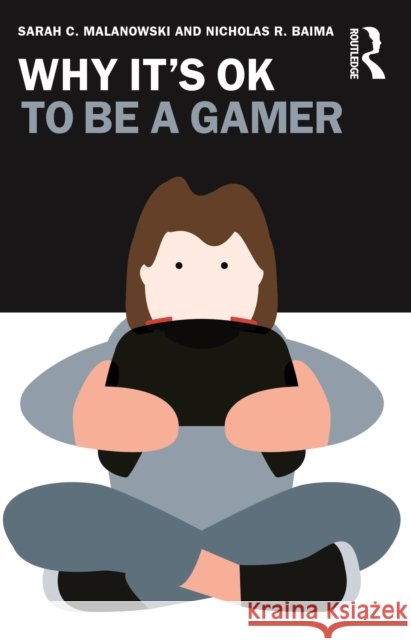 Why It's Ok to Be a Gamer Nicholas R. (Florida Atlantic University, USA) Baima 9781032312132 Routledge - książka