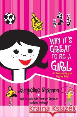 Why It's Great to Be a Girl: 50 Awesome Reasons Why We Rule! Jacqueline Shannon Madeline Trobaugh 9780061172144 HarperCollins Publishers - książka