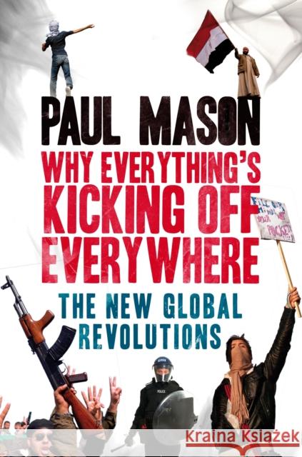 Why It's Kicking Off Everywhere Paul Mason 9781844678518  - książka