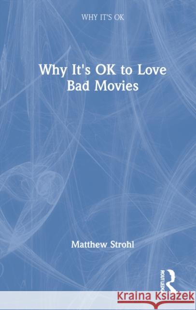 Why It's Ok to Love Bad Movies Matthew Strohl 9780367407667 Routledge - książka