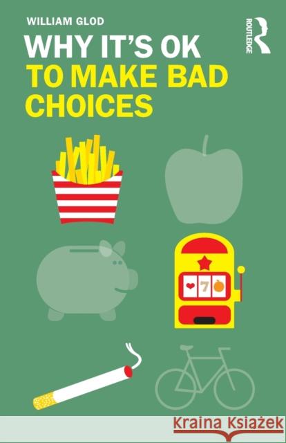 Why It's Ok to Make Bad Choices William Glod 9780367195175 Routledge - książka