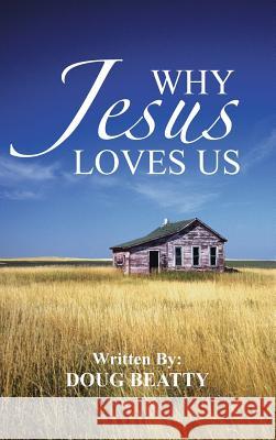 Why Jesus Loves Us Doug Beatty 9781481721554 Authorhouse - książka