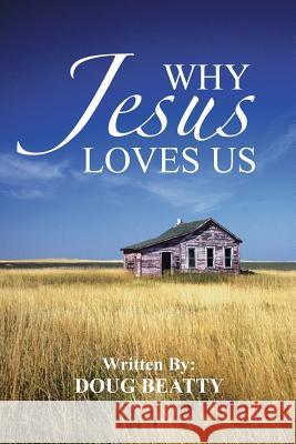 Why Jesus Loves Us Doug Beatty 9781481721578 Authorhouse - książka