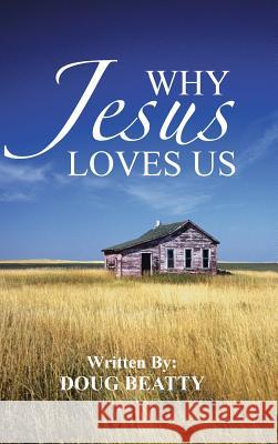 Why Jesus Loves Us Doug Beatty 9781491821763 Authorhouse - książka