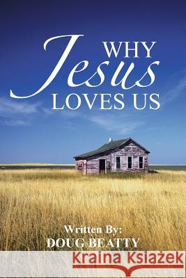 Why Jesus Loves Us Doug Beatty 9781491821770 Authorhouse - książka