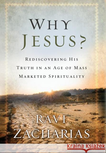 Why Jesus?: Rediscovering His Truth in an Age of Mass Marketed Spirituality Ravi Zacharias 9780892963195 Faithwords - książka