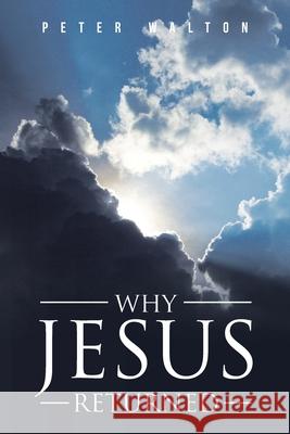 Why Jesus Returned Peter Walton 9781098026219 Christian Faith - książka