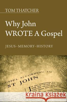 Why John Wrote a Gospel Tom Thatcher 9781620326787 Wipf & Stock Publishers - książka