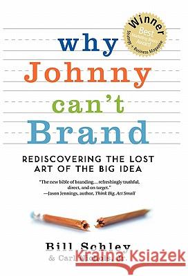 Why Johnny Can't Brand: Rediscovering the Lost Art of the Big Idea Bill Schley Jr. Carl Nichols 9780982694169 N.W. Widener - książka