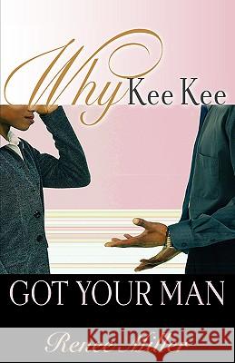 Why Kee Kee Got Your Man Renee Miller 9781600341960 Xulon Press - książka